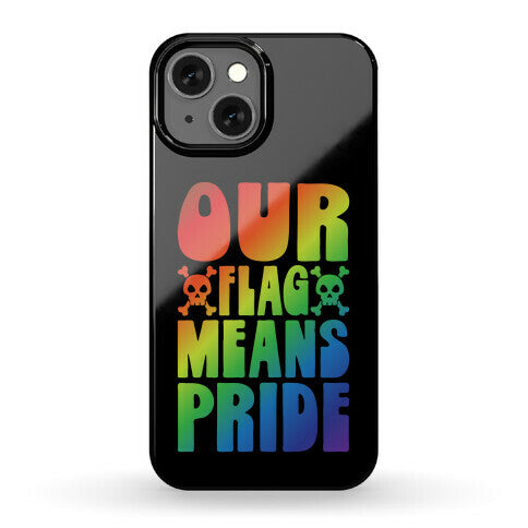 Our Flag Means Pride Phone Case